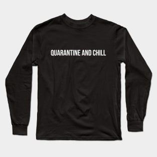 QUARANTINE AND CHILL funny saying quote Long Sleeve T-Shirt